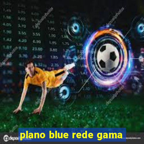 plano blue rede gama